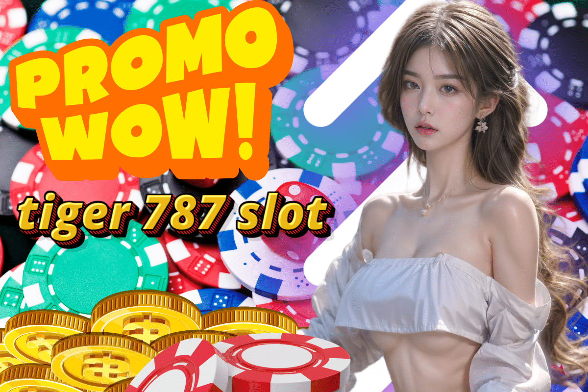 tiger 787 slot แตกง่าย